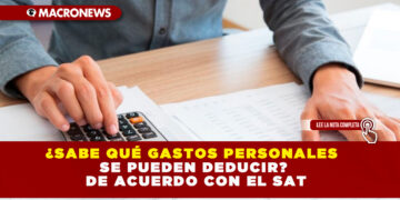 ¿SABE QUÉ GASTOS PERSONALES SE PUEDEN DEDUCIR? DE ACUERDO CON EL SAT