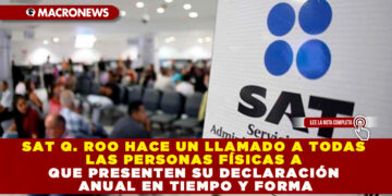 SAT Q. ROO HACE UN LLAMADO A TODAS LAS PERSONAS FÍSICAS A QUE PRESENTEN SU DECLARACIÓN ANUAL EN TIEMPO Y FORMA