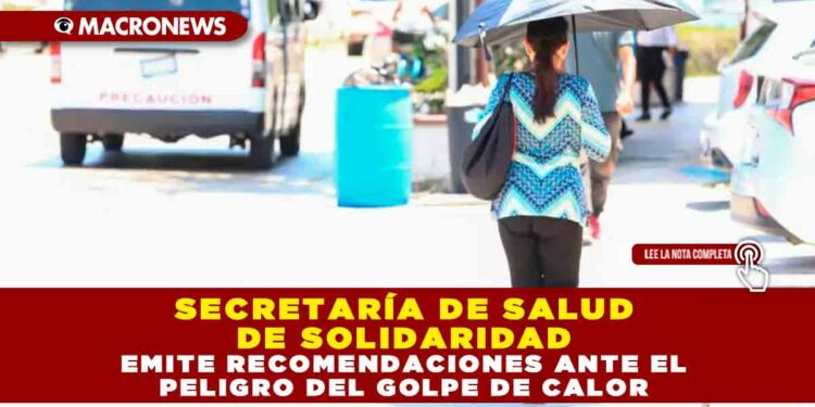 SECRETARÍA DE SALUD DE SOLIDARIDAD EMITE RECOMENDACIONES ANTE EL PELIGRO DEL GOLPE DE CALOR