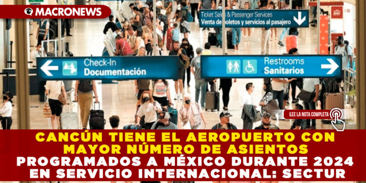 CANCÚN TIENE EL AEROPUERTO CON MAYOR NÚMERO DE ASIENTOS PROGRAMADOS A MÉXICO DURANTE 2024 EN SERVICIO INTERNACIONAL: SECTUR