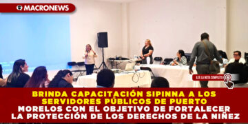 BRINDA CAPACITACIÓN SIPINNA A LOS SERVIDORES PÚBLICOS DE PUERTO MORELOS CON EL OBJETIVO DE FORTALECER LA PROTECCIÓN DE LOS DERECHOS DE LA NIÑEZ