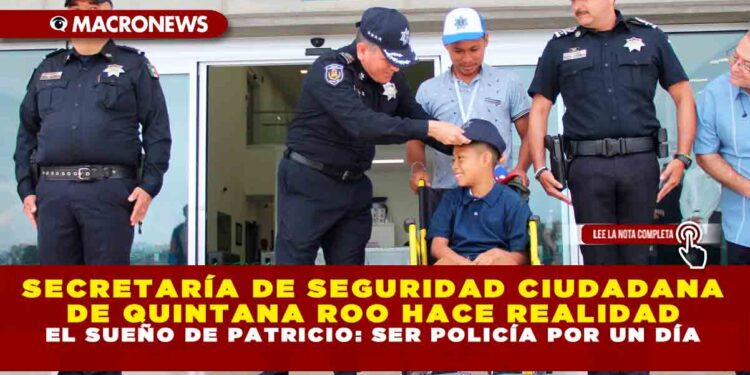 SECRETARÍA DE SEGURIDAD CIUDADANA DE QUINTANA ROO HACE REALIDAD EL SUEÑO DE PATRICIO: SER POLICÍA POR UN DÍA