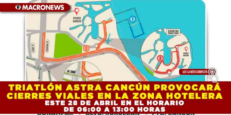 TRIATLÓN ASTRA CANCÚN PROVOCARÁ CIERRES VIALES EN LA ZONA HOTELERA ESTE 28 DE ABRIL EN EL HORARIO DE 06:00 A 13:00 HORAS