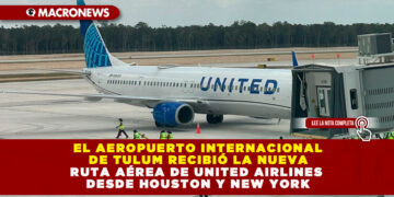 EL AEROPUERTO INTERNACIONAL DE TULUM RECIBIÓ LA NUEVA RUTA AÉREA DE UNITED AIRLINES DESDE HOUSTON Y NEW YORK