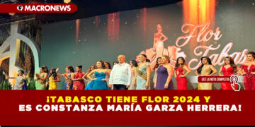 ¡TABASCO TIENE FLOR 2024 Y ES CONSTANZA MARÍA GARZA HERRERA!