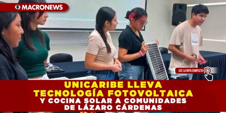 UNICARIBE LLEVA TECNOLOGÍA FOTOVOLTAICA Y COCINA SOLAR A COMUNIDADES DE LÁZARO CÁRDENAS