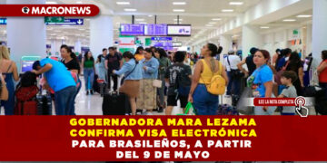 GOBERNADORA MARA LEZAMA CONFIRMA VISA ELECTRÓNICA PARA BRASILEÑOS, A PARTIR DEL 9 DE MAYO