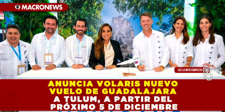 ANUNCIA VOLARIS NUEVO VUELO DE GUADALAJARA A TULUM, A PARTIR DEL PRÓXIMO 5 DE DICIEMBRE