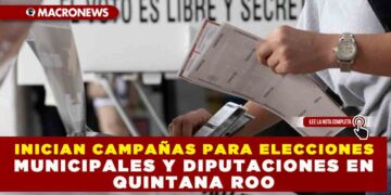 INICIAN CAMPAÑAS PARA ELECCIONES MUNICIPALES Y DIPUTACIONES EN QUINTANA ROO
