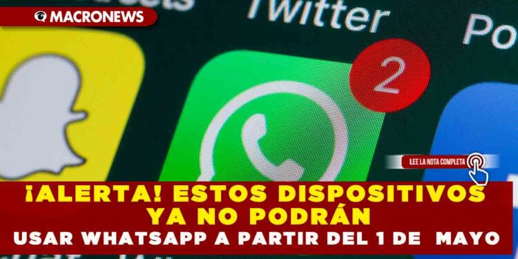 ¡ALERTA! ESTOS DISPOSITIVOS YA NO PODRÁN USAR WHATSAPP A PARTIR DEL 1 DE  MAYO