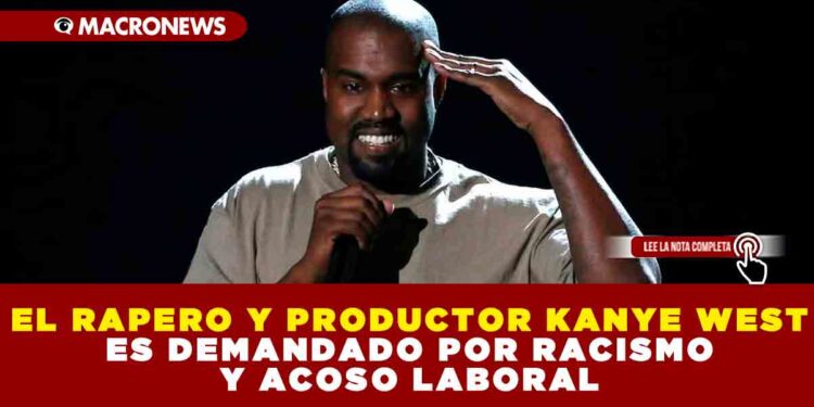 EL RAPERO Y PRODUCTOR KANYE WEST ES DEMANDADO POR RACISMO Y ACOSO LABORAL