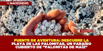 FUENTE DE AVENTURA: DESCUBRE LA PLAYA DE LAS PALOMITAS, UN PARAÍSO CUBIERTO DE «PALOMITAS DE MAÍZ»