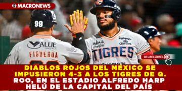 DIABLOS ROJOS DEL MÉXICO SE IMPUSIERON 4-3 A LOS TIGRES DE Q. ROO, EN EL ESTADIO ALFREDO HARP HELÚ DE LA CAPITAL DEL PAÍS