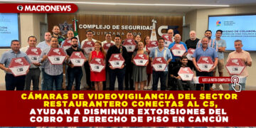 CÁMARAS DE VIDEOVIGILANCIA DEL SECTOR RESTAURANTERO CONECTAS AL C5, AYUDAN A DISMINUIR EXTORSIONES DEL COBRO DE DERECHO DE PISO EN CANCÚN