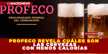 PROFECO REVELA CUÁLES SON LAS CERVEZAS CON MENOS CALORÍAS