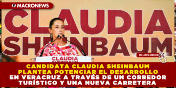CANDIDATA CLAUDIA SHEINBAUM PLANTEA POTENCIAR EL DESARROLLO EN VERACRUZ A TRAVÉS DE UN CORREDOR TURÍSTICO Y UNA NUEVA CARRETERA