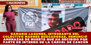 DAMARIS LAGUNES, INTEGRANTE DEL COLECTIVO MADRES BUSCADORAS, DENUNCIÓ AMENAZAS DE MUERTE QUE HA RECIBIDO POR PARTE DE INTERNO DE LA CÁRCEL DE CANCÚN