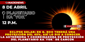 ECLIPSE SOLAR: EN Q. ROO TENDRÁ UNA MAGNITUD DEL 45%, ASÍ LO DIO A CONOCER LA ASTRÓNOMA Y COORDINADORA DE PROYECCIÓN DEL PLANETARIO KA´YOK´ DE CANCÚN