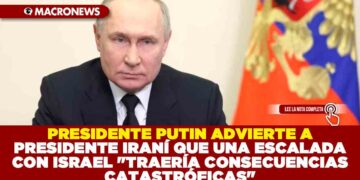 PRESIDENTE PUTIN ADVIERTE A PRESIDENTE IRANÍ QUE UNA ESCALADA CON ISRAEL «TRAERÍA CONSECUENCIAS CATASTRÓFICAS»