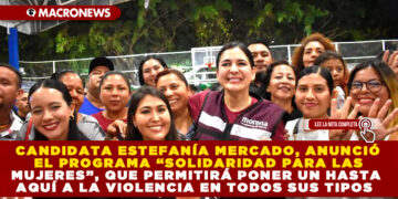 CANDIDATA ESTEFANÍA MERCADO, ANUNCIÓ EL PROGRAMA “SOLIDARIDAD PARA LAS MUJERES”, QUE PERMITIRÁ PONER UN HASTA AQUÍ A LA VIOLENCIA EN TODOS SUS TIPOS