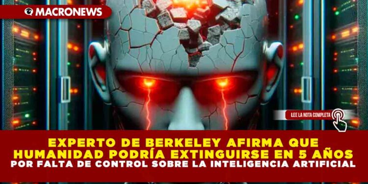 EXPERTO DE BERKELEY AFIRMA QUE HUMANIDAD PODRÍA EXTINGUIRSE EN 5 AÑOS POR FALTA DE CONTROL SOBRE LA INTELIGENCIA ARTIFICIAL