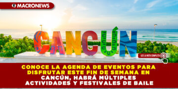 CONOCE LA AGENDA DE EVENTOS PARA DISFRUTAR ESTE FIN DE SEMANA EN CANCÚN, HABRÁ MÚLTIPLES ACTIVIDADES Y FESTIVALES DE BAILE