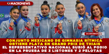 CONJUNTO MEXICANO DE GIMNASIA RÍTMICA OBTIENE PLATA EN GRAND PRIX DE THIAIS EL REPRESENTATIVO NACIONAL SUBIÓ AL PODIO EN LA PRUEBA DE 3 LISTONES Y 2 PELOTAS
