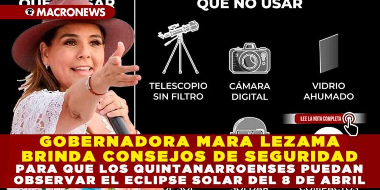 GOBERNADORA MARA LEZAMA BRINDA CONSEJOS DE SEGURIDAD PARA QUE LOS QUINTANARROENSES PUEDAN OBSERVAR EL ECLIPSE SOLAR DEL 8 DE ABRIL