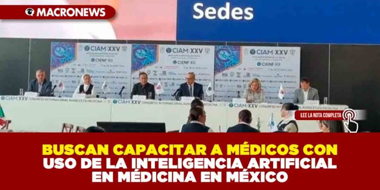 BUSCAN CAPACITAR A MÉDICOS CON USO DE LA INTELIGENCIA ARTIFICIAL EN MÉDICINA EN MÉXICO