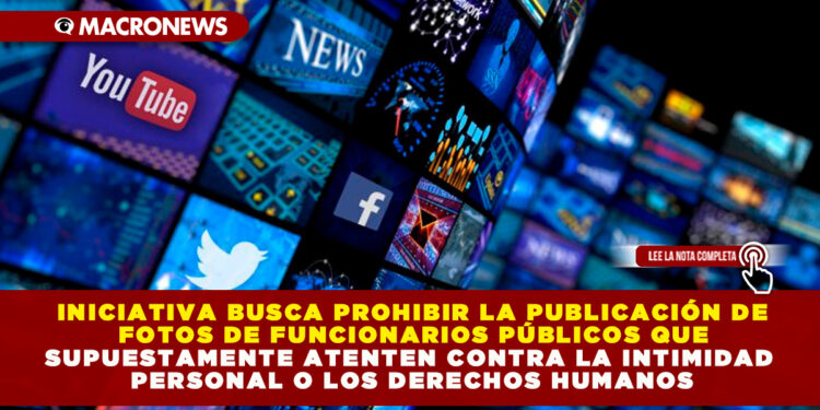 INICIATIVA BUSCA PROHIBIR LA PUBLICACIÓN DE FOTOS DE FUNCIONARIOS PÚBLICOS QUE SUPUESTAMENTE ATENTEN CONTRA LA INTIMIDAD PERSONAL O LOS DERECHOS HUMANOS