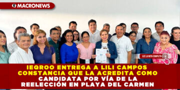 IEQROO ENTREGA A LILI CAMPOS CONSTANCIA QUE LA ACREDITA COMO CANDIDATA POR VÍA DE LA REELECCIÓN EN PLAYA DEL CARMEN