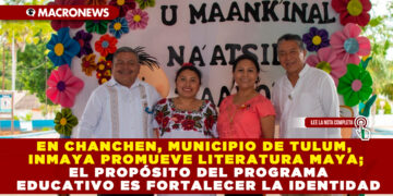 EN CHANCHEN, MUNICIPIO DE TULUM, INMAYA PROMUEVE LITERATURA MAYA; EL PROPÓSITO DEL PROGRAMA EDUCATIVO ES FORTALECER LA IDENTIDAD