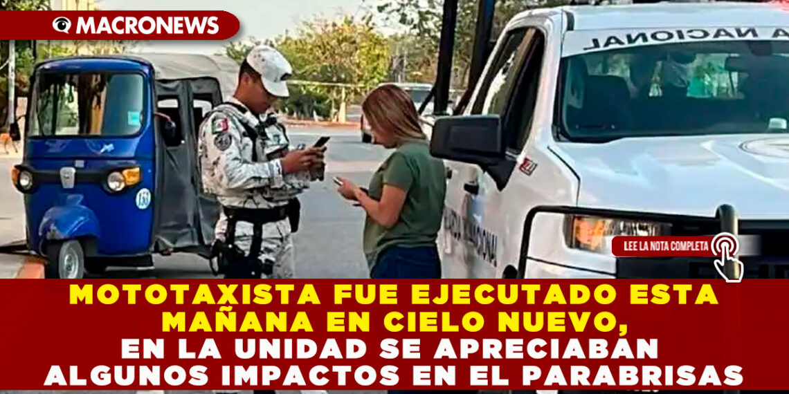 MOTOTAXISTA FUE EJECUTADO ESTA MAÑANA EN CIELO NUEVO, EN LA UNIDAD SE APRECIABAN ALGUNOS IMPACTOS EN EL PARABRISAS