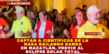 CAPTAN A CIENTÍFICOS DE LA NASA BAILANDO BANDA EN MAZATLÁN, PREVIO AL ECLIPSE SOLAR TOTAL