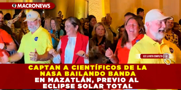 CAPTAN A CIENTÍFICOS DE LA NASA BAILANDO BANDA EN MAZATLÁN, PREVIO AL ECLIPSE SOLAR TOTAL