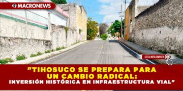 «Tihosuco se Prepara para un Cambio Radical: Inversión Histórica en Infraestructura Vial»