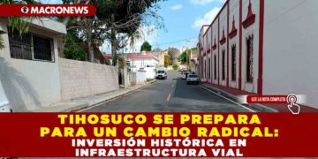 «TIHOSUCO SE PREPARA PARA UN CAMBIO RADICAL: INVERSIÓN HISTÓRICA EN INFRAESTRUCTURA VIAL»