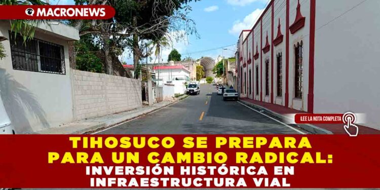 «TIHOSUCO SE PREPARA PARA UN CAMBIO RADICAL: INVERSIÓN HISTÓRICA EN INFRAESTRUCTURA VIAL»