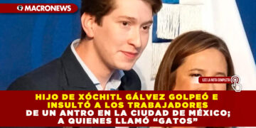 HIJO DE XÓCHITL GÁLVEZ GOLPEÓ E INSULTÓ A LOS TRABAJADORES DE UN ANTRO EN LA CIUDAD DE MÉXICO; A QUIENES LLAMÓ “GATOS”
