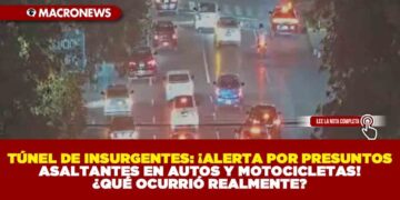 TÚNEL DE INSURGENTES: ¡ALERTA POR PRESUNTOS ASALTANTES EN AUTOS Y MOTOCICLETAS! ¿QUÉ OCURRIÓ REALMENTE?