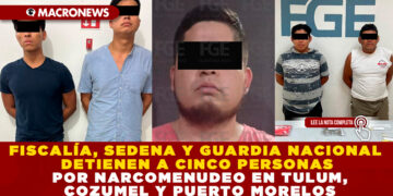 FISCALÍA, SEDENA Y GUARDIA NACIONAL DETIENEN A CINCO PERSONAS POR NARCOMENUDEO EN TULUM, COZUMEL Y PUERTO MORELOS