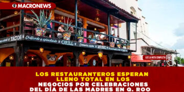 LOS RESTAURANTEROS ESPERAN LLENO TOTAL EN LOS NEGOCIOS POR CELEBRACIONES DEL DÍA DE LAS MADRES EN Q. ROO