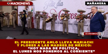 EL PRESIDENTE AMLO LLEVA MARIACHI Y FLORES A LAS MADRES DE MÉXICO: “HOY NADA DE POLÍTICA, EL LUNES NOS PONEMOS AL CORRIENTE”