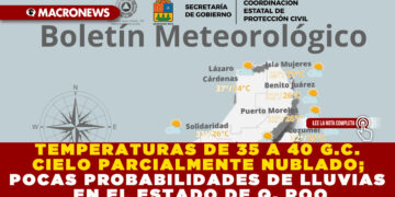 TEMPERATURAS DE 35 A 40 G.C. CIELO PARCIALMENTE NUBLADO; POCAS PROBABILIDADES DE LLUVIAS EN EL ESTADO DE Q. ROO