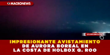 IMPRESIONANTE AVISTAMIENTO DE AURORA BOREAL EN LA COSTA DE HOLBOX Q. ROO