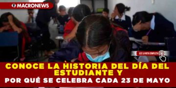 CONOCE LA HISTORIA DEL DÍA DEL ESTUDIANTE Y POR QUÉ SE CELEBRA CADA 23 DE MAYO