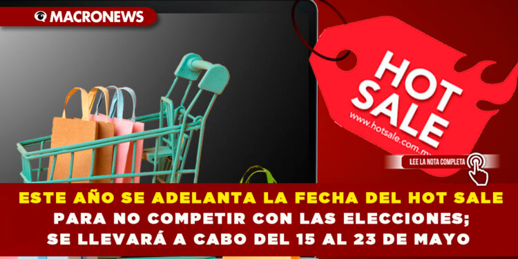 ESTE AÑO SE ADELANTA LA FECHA DEL HOT SALE PARA NO COMPETIR CON LAS ELECCIONES; SE LLEVARÁ A CABO DEL 15 AL 23 DE MAYO