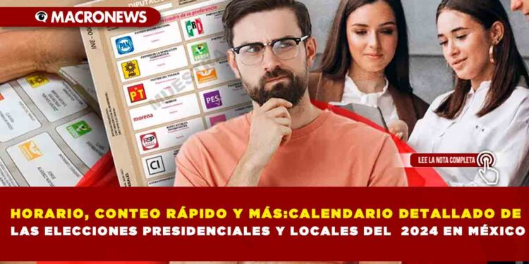 HORARIO, CONTEO RÁPIDO Y MÁS:CALENDARIO DETALLADO DE LAS ELECCIONES PRESIDENCIALES Y LOCALES DEL 2024 EN MÉXICO