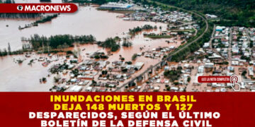 INUNDACIONES EN BRASIL DEJA 148 MUERTOS Y 127 DESPARECIDOS, SEGÚN EL ÚLTIMO BOLETÍN DE LA DEFENSA CIVIL