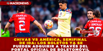 CHIVAS VS AMÉRICA, SEMIFINAL DE IDA: LOS BOLETOS YA SE PUEDEN ADQUIRIR A TRAVÉS DEL PORTAL OFICIAL DE BOLETOMÓVIL